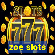 zoe slots